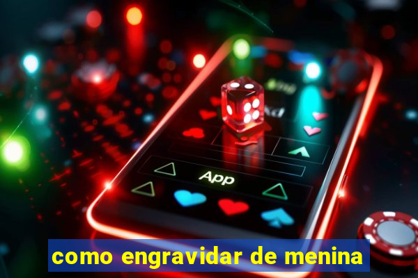 como engravidar de menina